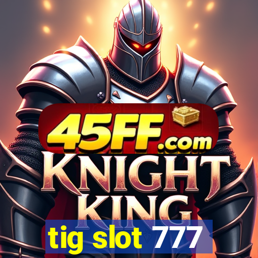 tig slot 777